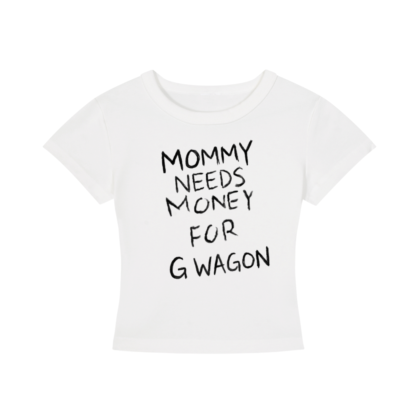 Mommy needs money for G wagon tee