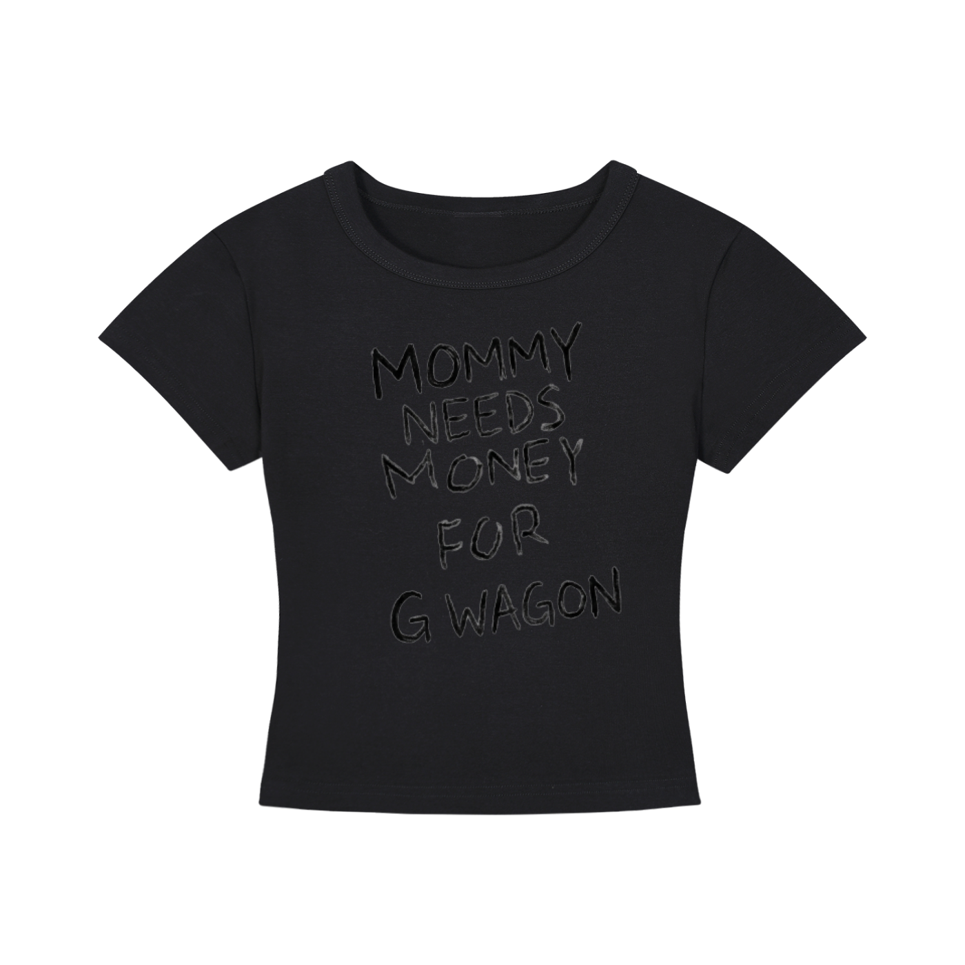 Mommy needs money for G wagon tee