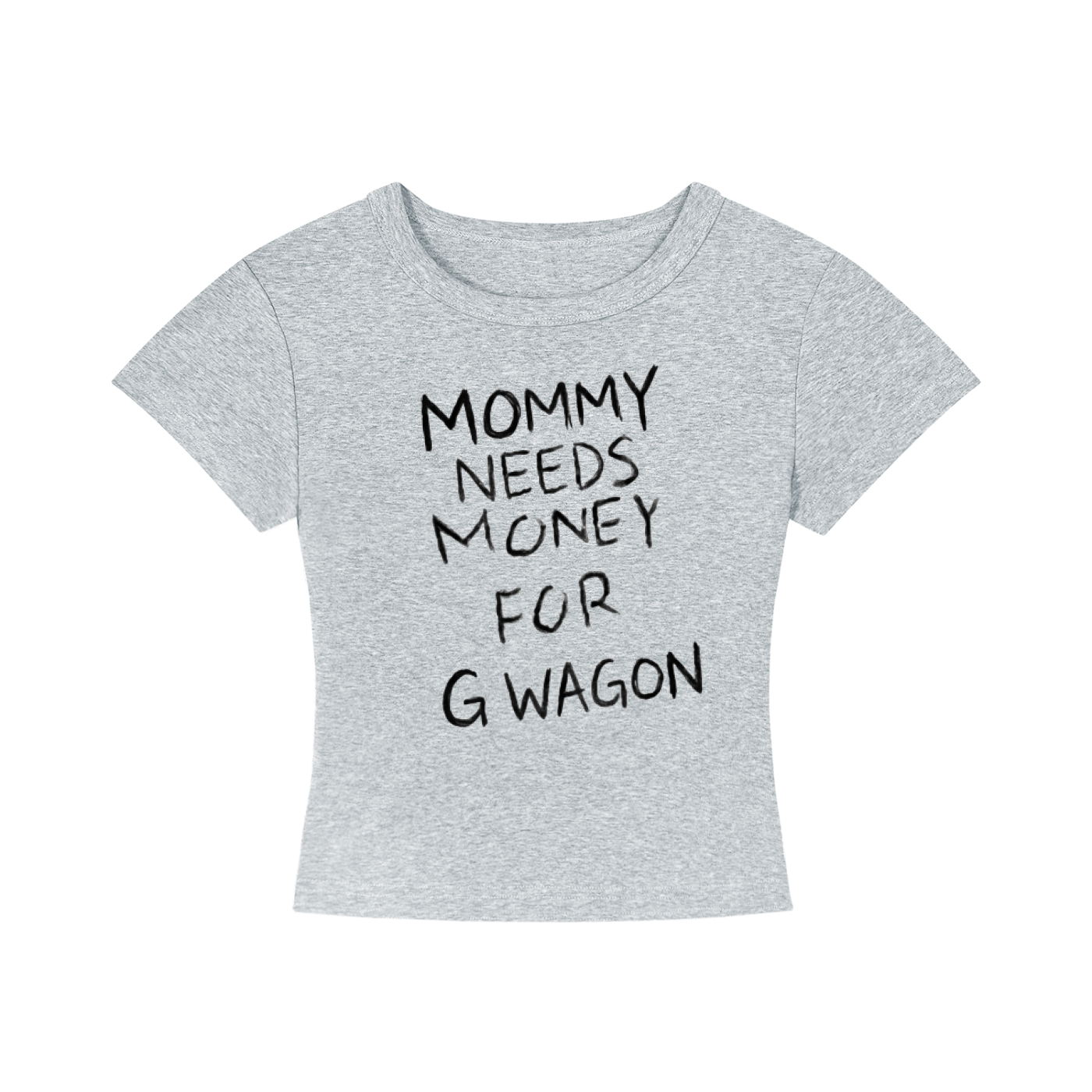 Mommy needs money for G wagon tee